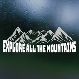 Die Cut Vinyl Explore All The Mountains Decal- Camper Decal, Vehicle Decal
