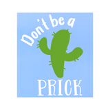 Die Cut Vinyl Funny "Don't Be A Prick" Decal - Car Decal, Truck Decal, Window Decal