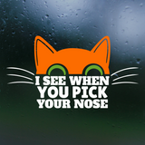 Funny Die Cut Vinyl "I See When You Pick Your Nose" Cat Decal - Car Decal, Truck Decal, Rear Window Decal