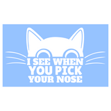 Funny Die Cut Vinyl "I See When You Pick Your Nose" Cat Decal - Car Decal, Truck Decal, Rear Window Decal