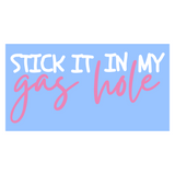 Funny Die Cut Vinyl "Stick It In My Gasshole" Decal - Vehicle Decal, ATV Decal, Window Decal