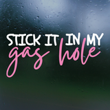 Funny Die Cut Vinyl "Stick It In My Gasshole" Decal - Vehicle Decal, ATV Decal, Window Decal