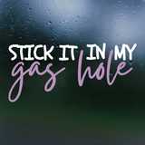 Funny Die Cut Vinyl "Stick It In My Gasshole" Decal - Vehicle Decal, ATV Decal, Window Decal