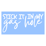Funny Die Cut Vinyl "Stick It In My Gasshole" Decal - Vehicle Decal, ATV Decal, Window Decal