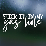 Funny Die Cut Vinyl "Stick It In My Gasshole" Decal - Vehicle Decal, ATV Decal, Window Decal