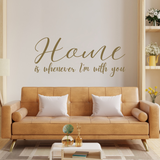 Die Cut Vinyl Wall Decal - Home Is Whenever I'm With You