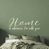 Die Cut Vinyl Wall Decal - Home Is Whenever I'm With You