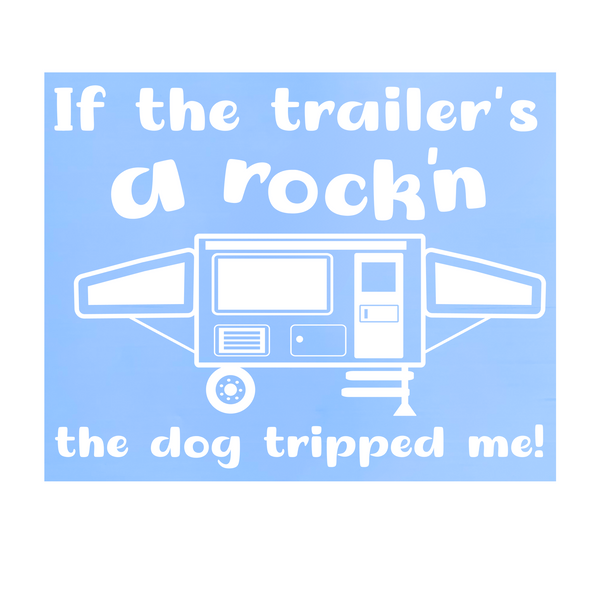 Custom Funny Tent Trailer Decal "Dog Tripped Me"