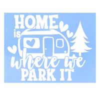 Die Cut Vinyl Camping Quote Decal "Home Is Where We Park It” - Camper / Trailer Decal