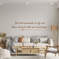 Dye Cut Vinyl Wall Quote Decal " The Best Moments In Life Are Those Shared With Loved Ones"