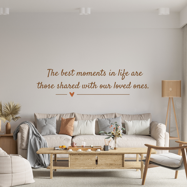 Die Cut Vinyl Wall Quote Decal " The Best Moments In Life Are Those Shared With Loved Ones"