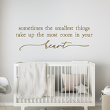 Die Cut Vinyl Wall Decal - "Smallest Things Take Up The Most Room In Your Heart"