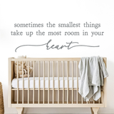 Die Cut Vinyl Wall Decal - "Smallest Things Take Up The Most Room In Your Heart"