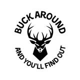Funny Buck Around And You'll Find Out Hunting Decal - Waterproof Die Cut Vinyl Decal