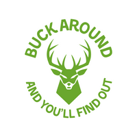Funny Buck Around And You'll Find Out Hunting Decal - Waterproof Die Cut Vinyl Decal
