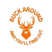 Funny Buck Around And You'll Find Out Hunting Decal - Waterproof Die Cut Vinyl Decal