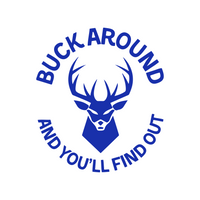 Funny Buck Around And You'll Find Out Hunting Decal - Waterproof Die Cut Vinyl Decal