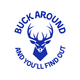 Funny Buck Around And You'll Find Out Hunting Decal - Waterproof Die Cut Vinyl Decal