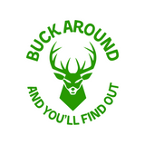 Funny Buck Around And You'll Find Out Hunting Decal - Waterproof Die Cut Vinyl Decal