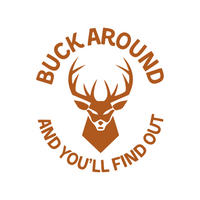 Funny Buck Around And You'll Find Out Hunting Decal - Waterproof Die Cut Vinyl Decal