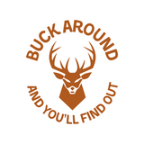 Funny Buck Around And You'll Find Out Hunting Decal - Waterproof Die Cut Vinyl Decal