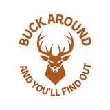 Funny Buck Around And You'll Find Out Hunting Decal - Waterproof Die Cut Vinyl Decal - Get Decaled