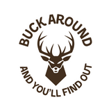 Funny Buck Around And You'll Find Out Hunting Decal - Waterproof Die Cut Vinyl Decal - Get Decaled