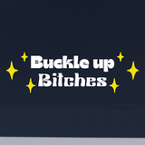 Funny Die Cut Vinyl "Buckle Up Bitch(es)" Decal - Car Decal, Window Decal, Mug Decal - Get Decaled