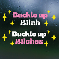 Funny Die Cut Vinyl "Buckle Up Bitch(es)" Decal - Car Decal, Window Decal, Mug Decal