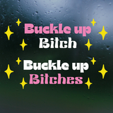 Funny Die Cut Vinyl "Buckle Up Bitch(es)" Decal - Car Decal, Window Decal, Mug Decal