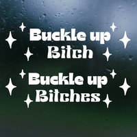 Funny Die Cut Vinyl "Buckle Up Bitch(es)" Decal - Car Decal, Window Decal, Mug Decal