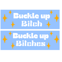 Funny Die Cut Vinyl "Buckle Up Bitch(es)" Decal - Car Decal, Window Decal, Mug Decal