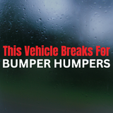 Die Cut Vinyl "This Vehicle Breaks For Bumper Humpers" Decal Sticker - Vinyl Vehicle Decal