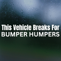 Die Cut Vinyl "This Vehicle Breaks For Bumper Humpers" Decal Sticker - Vinyl Vehicle Decal