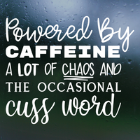 Funny Die Cut Vinyl "Powered By Caffeine A Lot Of Chaos And The Occasional Cuss World" Decal - Vehicle Decal, Window Decal