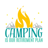 Die Cut Vinyl "Camping Is Our Retirement Plan" Decal