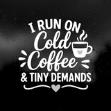 Die Cut Vinyl Decal - Cold Coffee & Tiny Demands
