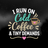 Die Cut Vinyl Decal - Cold Coffee & Tiny Demands