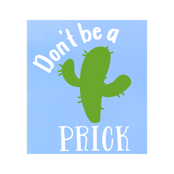 Die Cut Vinyl Funny "Don't Be A Prick" Decal - Car Decal, Truck Decal, Window Decal