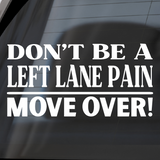 Funny "Don't Be A Left Lane Pain" - Car Decal, Truck Decal, Window Decal - Get Decaled
