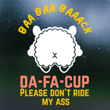 Die Cut Vinyl "Baa Baa Baaack Da Fuck Up Please Don't Ride My Ass" Decal