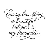 Die Cut Vinyl Decal - "Every Love Story Is Beautiful But Ours Is My Favourite" Bedroom Wall Quote