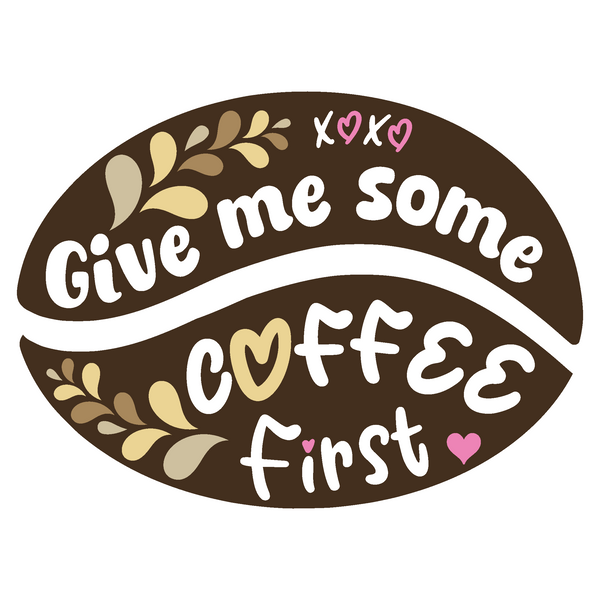 Die Cut Vinyl Coffee Lover Decal "Give Me Some Coffee First"