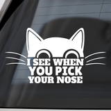 Funny Die Cut Vinyl "I See When You Pick Your Nose" Cat Decal - Car Decal, Truck Decal, Rear Window Decal - Get Decaled