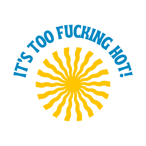 Funny 'It's Too Effing Hot' Summer Decal - Waterproof Die Cut Vinyl Decal