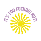 Funny 'It's Too Effing Hot' Summer Decal - Waterproof Die Cut Vinyl Decal