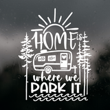 Die Cut Vinyl “ ..Is Where We Park It” Vinyl Camper Decal