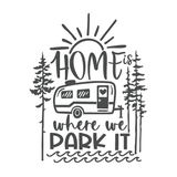 Die Cut Vinyl “ ..Is Where We Park It” Vinyl Camper Decal