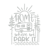 Die Cut Vinyl “ ..Is Where We Park It” Vinyl Camper Decal
