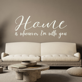 Die Cut Vinyl Wall Decal - Home Is Whenever I'm With You